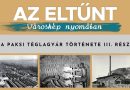 Az eltűnt városkép nyomában – A paksi téglagyár története III. rész