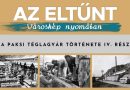 Az eltűnt városkép nyomában – A paksi téglagyár története IV. rész