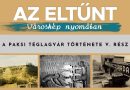 Az eltűnt városkép nyomában – A paksi téglagyár története V. rész