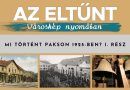 Az eltűnt városkép nyomában – Mi történt Pakson 1925-ben? I. rész