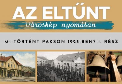Az eltűnt városkép nyomában – Mi történt Pakson 1925-ben? I. rész Az eltűnt városkép nyomában – Mi történt Pakson 1925-ben? I. rész