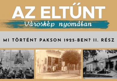 Az eltűnt városkép nyomában – Mi történt Pakson 1925-ben? II. rész