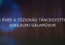 A Tűzvirág Táncegyüttes 45 éves jubileumi gálaműsora