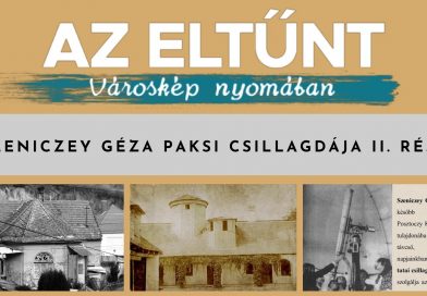 Az eltűnt városkép nyomában – Szeniczey Géza paksi csillagdája II. rész