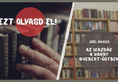 EZT OLVASD EL! – Joël Dicker: Az igazság a Harry Quebert-ügyben EZT OLVASD EL! – Joël Dicker: Az igazság a Harry Quebert-ügyben
