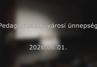 2026.06.01. – Pedagógusnap alkalmából rendezett városi ünnepség