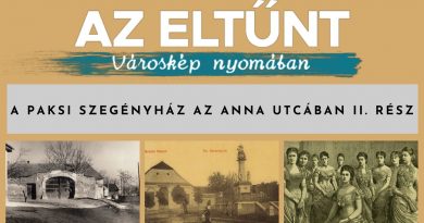 Az eltűnt városkép nyomában – A paksi szegényház az Anna utcában II. rész