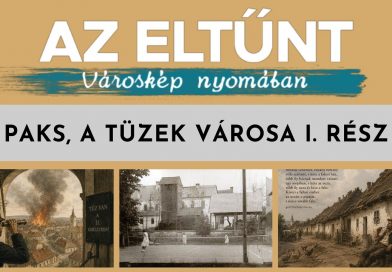 Az eltűnt városkép nyomában – Paks, a tüzek városa I. rész Az eltűnt városkép nyomában – Paks, a tüzek városa I. rész