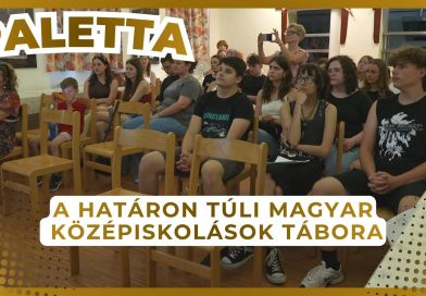Paletta – 2026.07.02. – Határon túli magyar középiskolások tábora Paletta – 2026.07.02. – Határon túli magyar középiskolások tábora