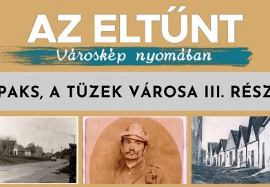 Az eltűnt városkép nyomában – 2026.08.28. – Paks, a tüzek városa III. Az eltűnt városkép nyomában – 2026.08.28. – Paks, a tüzek városa III.