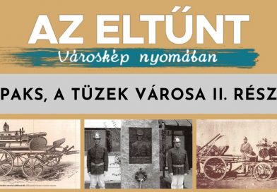 Az eltűnt városkép nyomában – Paks, a tüzek városa II. rész