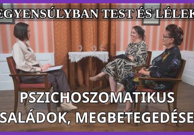 Egyensúlyban test és lélek – 2026.08.05. – Pszichoszomatikus családok, megbetegedések Egyensúlyban test és lélek – 2026.08.05. – Pszichoszomatikus családok, megbetegedések