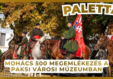 Paletta – 2026.08.27. – Mohács 500 megemlékezés a Paksi Városi Múzeumban Paletta – 2026.08.27. – Mohács 500 megemlékezés a Paksi Városi Múzeumban